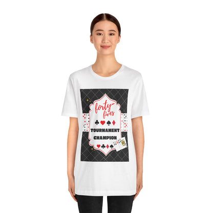 Forty-Fives Tournament Champion - Black Background - Unisex T-Shirt